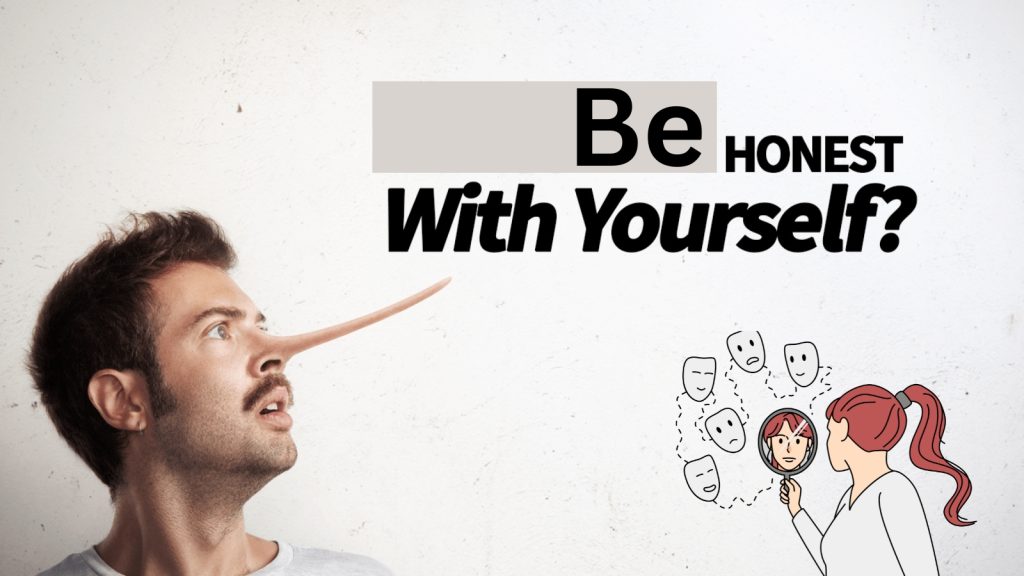 Be honest with yourself