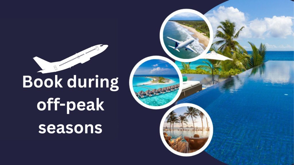Book Flights and Hotels During Off-peak Seasons to Save Money