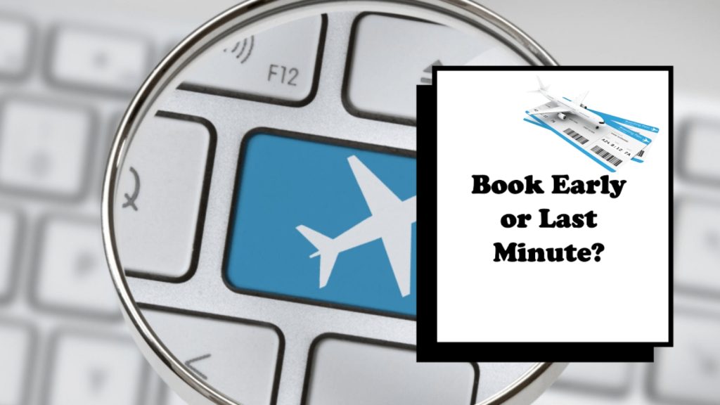 Book Flights Early or Grab Last Minute Travel Deals