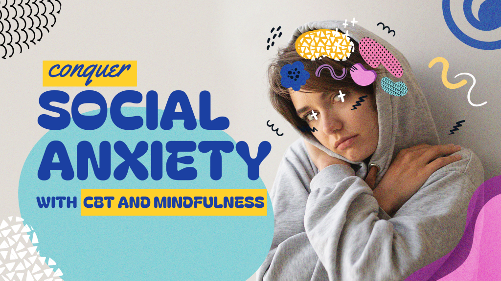 Conquer Social Anxiety with CBT and Mindfulness